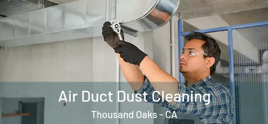 Air Duct Dust Cleaning Thousand Oaks - CA