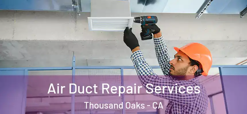 Air Duct Repair Services Thousand Oaks - CA