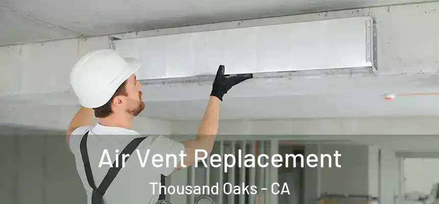  Air Vent Replacement Thousand Oaks - CA