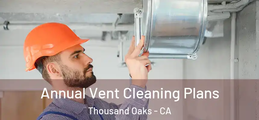  Annual Vent Cleaning Plans Thousand Oaks - CA