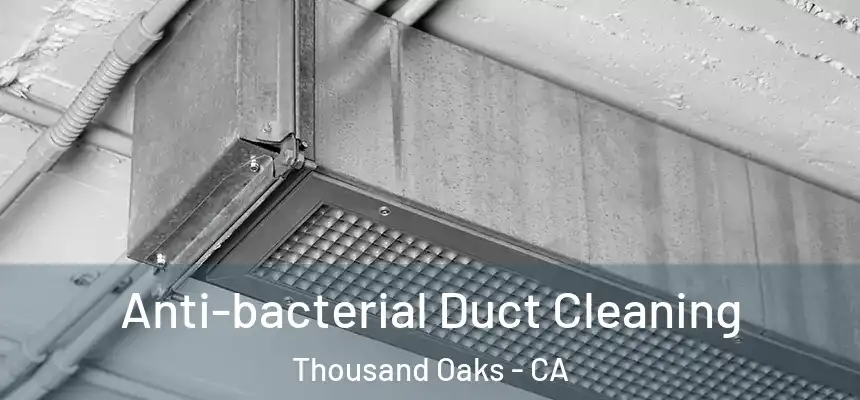 Anti-bacterial Duct Cleaning Thousand Oaks - CA