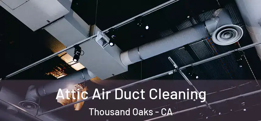 Attic Air Duct Cleaning Thousand Oaks - CA