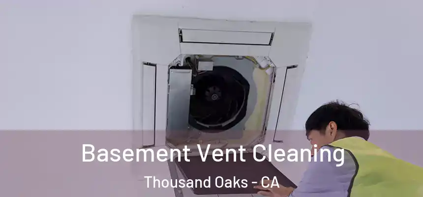  Basement Vent Cleaning Thousand Oaks - CA
