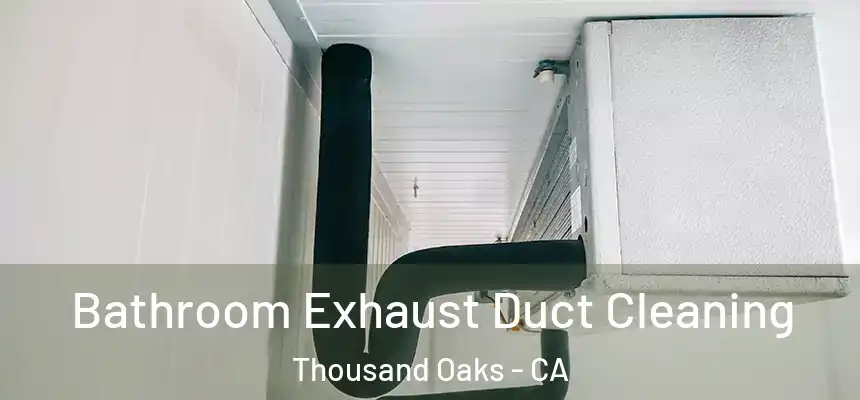 Bathroom Exhaust Duct Cleaning Thousand Oaks - CA