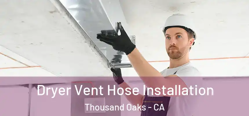 Dryer Vent Hose Installation Thousand Oaks - CA