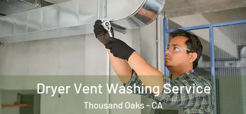 Dryer Vent Washing Service Thousand Oaks - CA