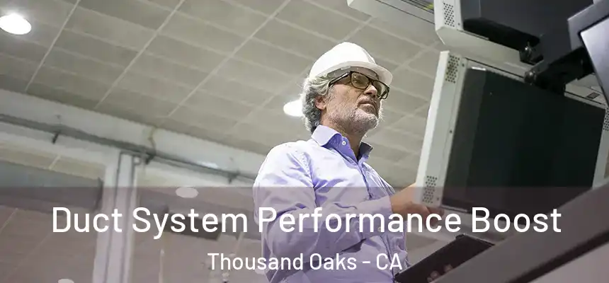 Duct System Performance Boost Thousand Oaks - CA