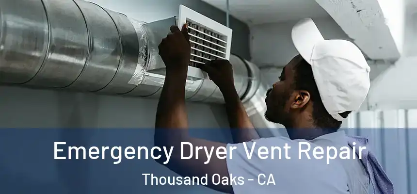 Emergency Dryer Vent Repair Thousand Oaks - CA