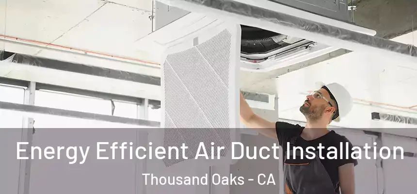  Energy Efficient Air Duct Installation Thousand Oaks - CA