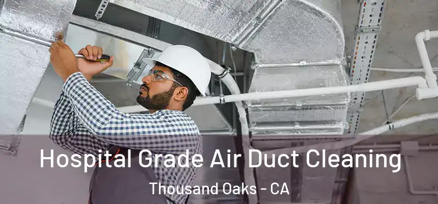 Hospital Grade Air Duct Cleaning Thousand Oaks - CA
