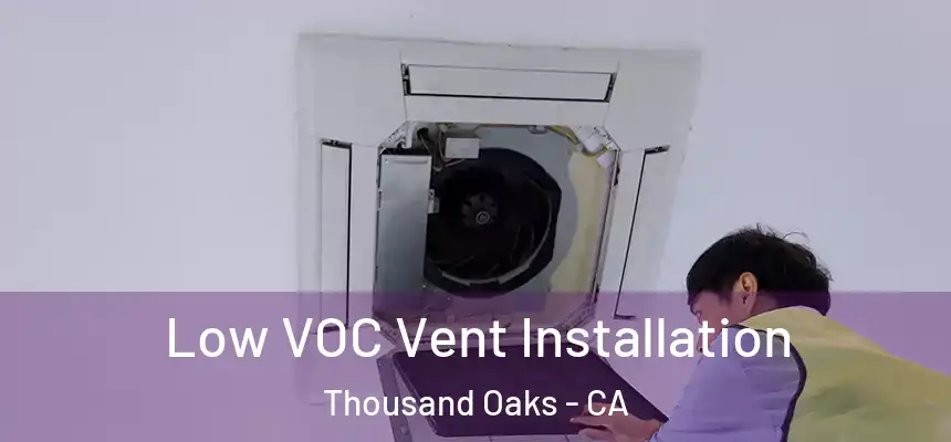  Low VOC Vent Installation Thousand Oaks - CA