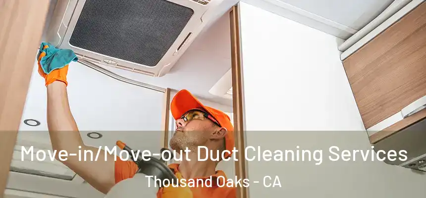 Move-in/Move-out Duct Cleaning Services Thousand Oaks - CA