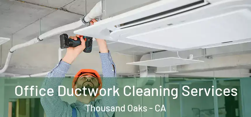  Office Ductwork Cleaning Services Thousand Oaks - CA
