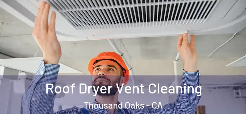 Roof Dryer Vent Cleaning Thousand Oaks - CA