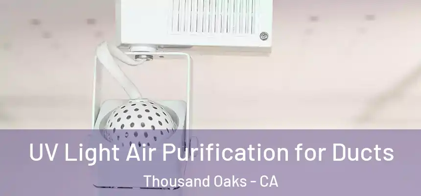 UV Light Air Purification for Ducts Thousand Oaks - CA