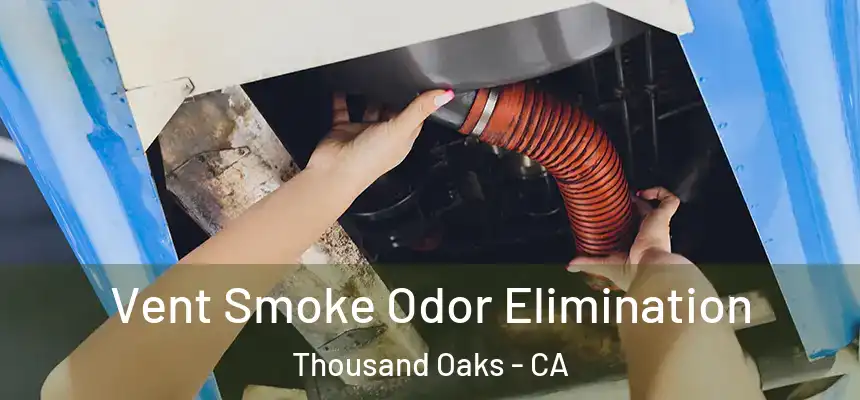 Vent Smoke Odor Elimination Thousand Oaks - CA